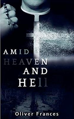 Amid Heaven and Hell - Oliver Frances - cover