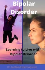 Bipolar Disorder Learning to Live with Bipolar Disorder