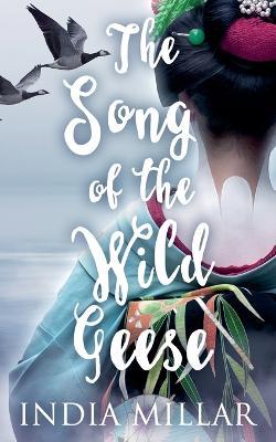 The Song of the Wild Geese: A Historical Romance Novel - India Millar - cover