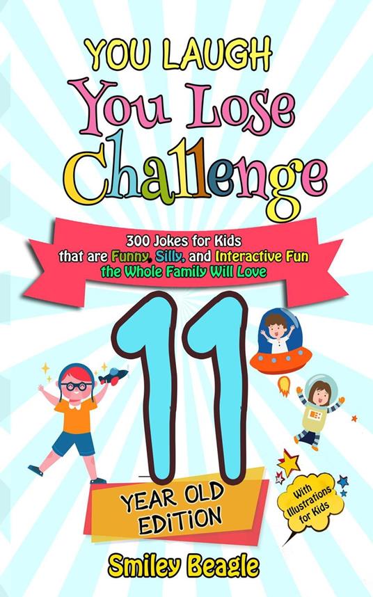 You Laugh You Lose Challenge - 11-Year-Old Edition: 300 Jokes for Kids that are Funny, Silly, and Interactive Fun the Whole Family Will Love - With Illustrations for Kids - Smiley Beagle - ebook