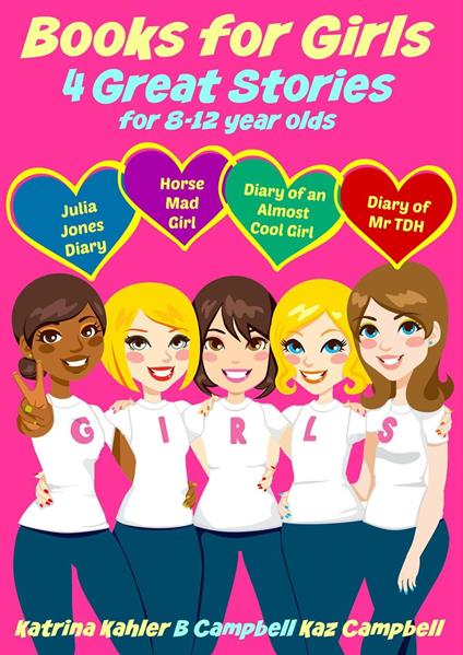 Books for Girls - 4 Great Stories for 8 to 12 year olds: Julia Jones' Diary, Horse Mad Girl, Diary of an Almost Cool Girl and Diary of Mr TDH - Katrina Kahler - ebook