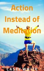 Action Instead of Meditation
