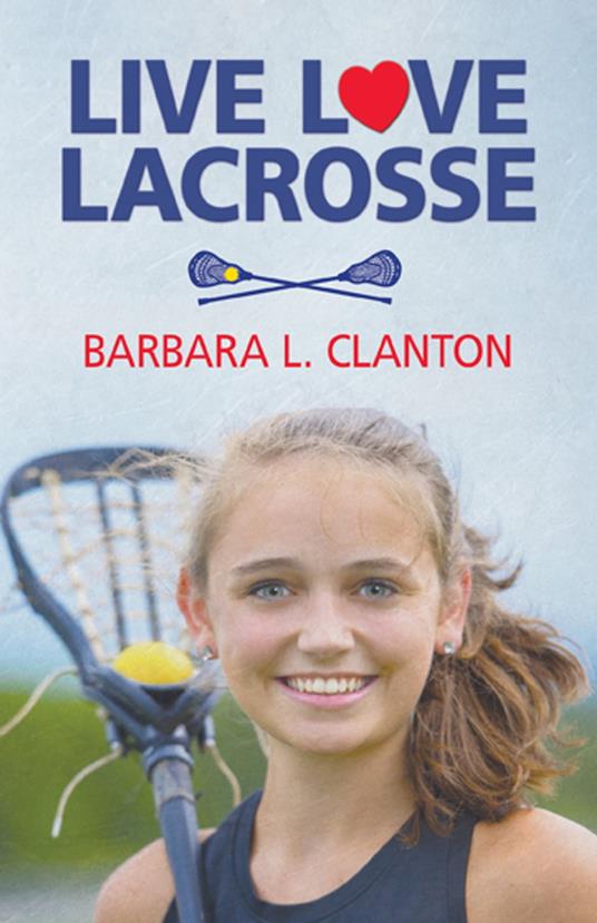 Live Love Lacrosse - Barbara L. Clanton - ebook