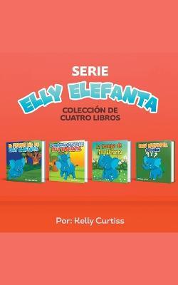 Serie Elly Elefanta Coleccion de Cuatro Libros - Kelly Curtiss - cover
