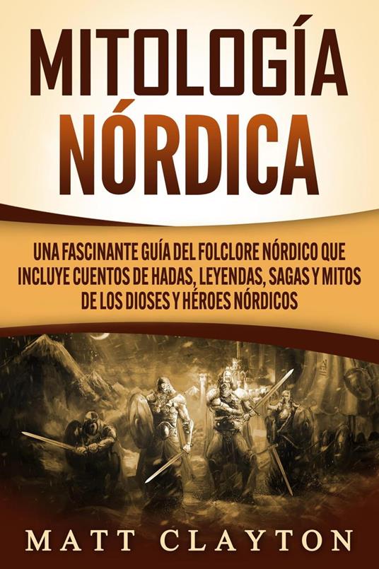 Mitología nórdica: Una fascinante guía del folclore nórdico que incluye cuentos de hadas, leyendas, sagas y mitos de los dioses y héroes nórdicos