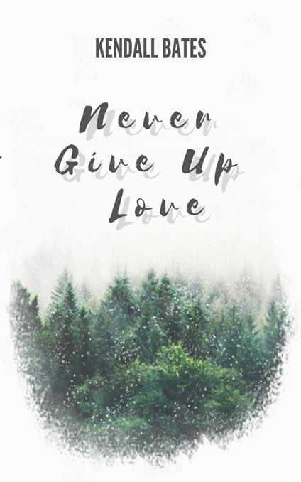 Never Give Up Love - Kendall Bates - ebook