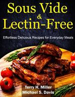 Sous Vide & Lectin-Free Cookbook: Effortless Delicious Recipes for Everyday Meals