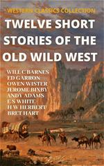Twelve Short Stories of The Old Wild West