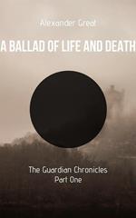 A Ballad of Life and Death - Part One