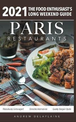 2021 Paris Restaurants - The Food Enthusiast's Long Weekend Guide - Andrew Delaplaine - cover