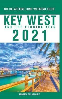 Key West & The Florida Keys - The Delaplaine 2021 Long Weekend Guide - Andrew Delaplaine - cover