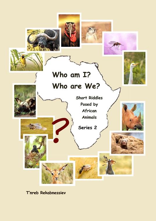 Who am I? Who are We? Short Riddles Posed by African Animals – Series 2 - T'nreb Rekabnessiev - ebook