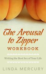 The Arousal to Zipper: Writing the Best Sex of Your Life