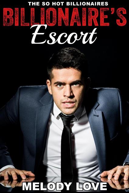 Hot Billionaire's Escort - Melody Love - ebook