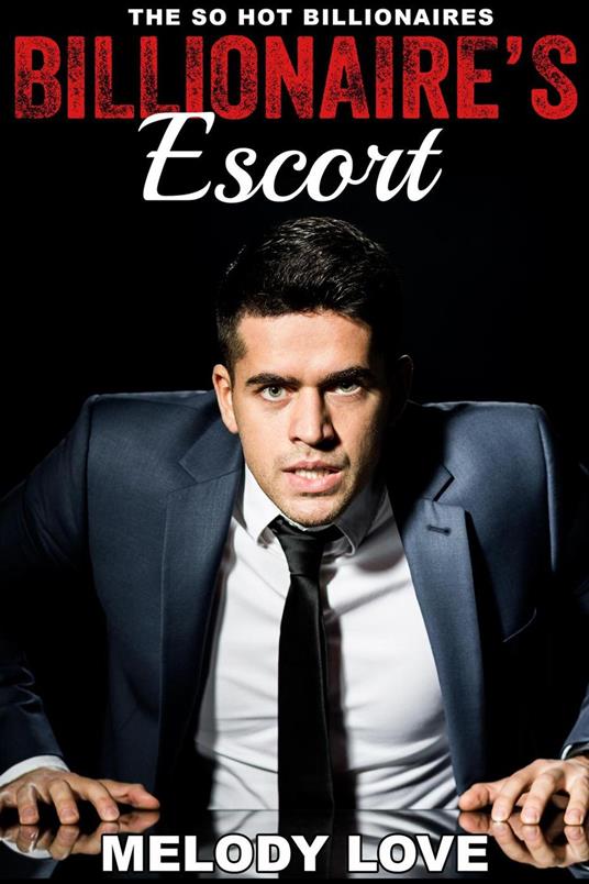 Hot Billionaire's Escort - Melody Love - ebook
