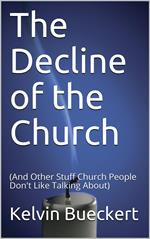 The Decline of the Church (And Other Stuff Church People Don't Like Talking About)