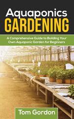 Aquaponics Gardening: A Beginner’s Guide to Building Your Own Aquaponic Garden