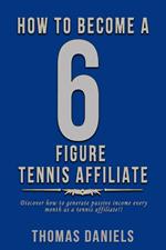 How To Become A 6 Figure Tennis Affiliate