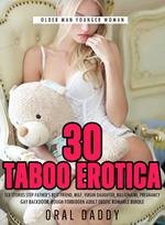 30 Taboo Erotica Sex Stories Step-Father’s Best Friend, Milf, Virgin Daughter, Billionaire, Pregnancy, Gay Backdoor, Rough Forbidden Adult Erotic Romance Bundle