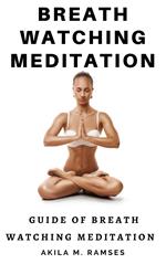 Breath Watching Meditation: Guide to Breath Watching Meditation