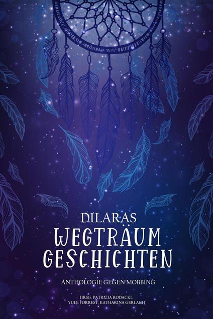 Dilaras Wegträumgeschichten: Anti-Mobbing Anthologie - Anja Bärike,Verena Binder,Nicky DeMelly,Mirjam Fischer - ebook