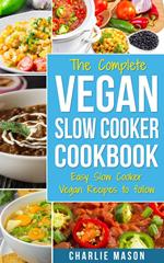 The Complete Vegan Slow Cooker Cookbook: Easy Slow Cooker Vegan Recipes to follow