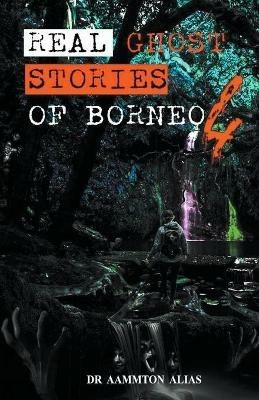 Real Ghost Stories of Borneo 4 - Aammton Alias - cover