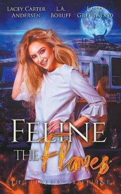 Feline The Flames - Laura Greenwood,L a Boruff,Lacey Carter Andersen - cover