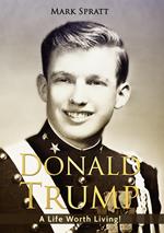 Donald Trump: A Life Worth Living!