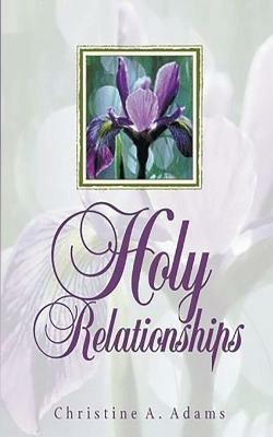 Holy Relationships - Christine A Adams - cover