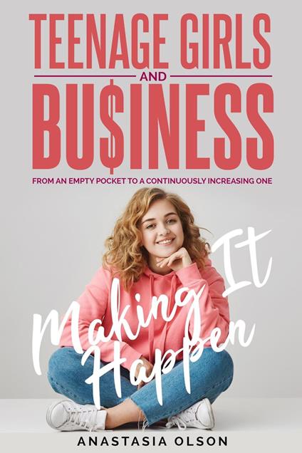 Teenage Girls and Business: Making it Happen - Anastasia Olson - ebook
