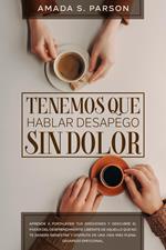 Tenemos que hablar desapego sin dolor aprende a fortalecer tus emociones y descubre el poder del desprendimiento. Libérate de aquello que no te genera bienestar y disfruta de una vida más plena
