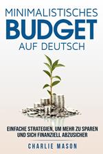Minimalistisches Budget Auf Deutsch/ Minimalist budget in German: Einfache Strategien, um mehr zu sparen und sich finanziell abzusichern
