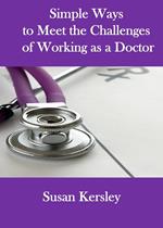 Simple Ways to Meet the Challenges of Working as a Doctor