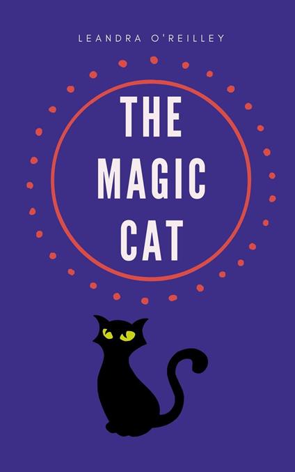 The Magic Cat - Leandra O'Reilley - ebook