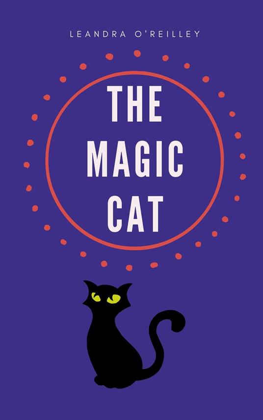 The Magic Cat - Leandra O'Reilley - ebook
