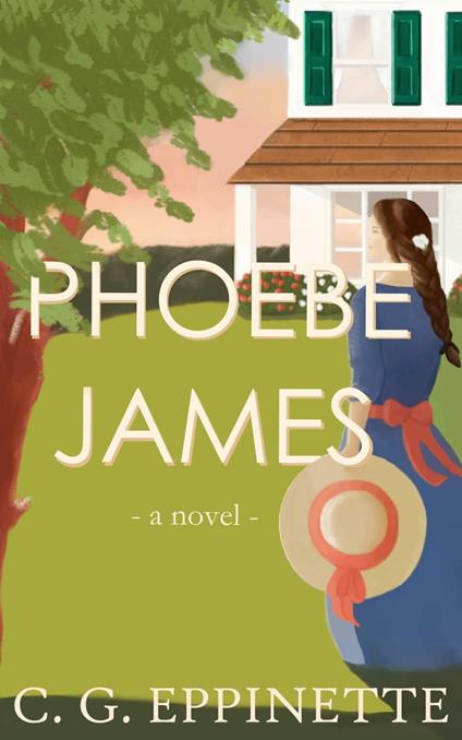 Phoebe James: a novel - C. G. Eppinette - ebook
