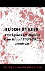Blood Stains: The Lyrics Of Jaysen True Blood 2000-2011, Book 10