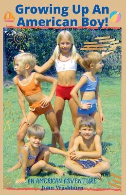 Growing Up An American Boy! - John Washburn - cover