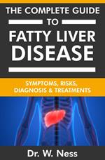 The Complete Guide To Fatty Liver Disease: Symptoms, Risks, Diagnosis & Treatments
