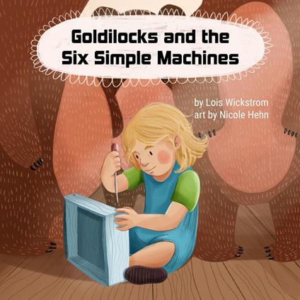 Goldilocks and the Six Simple Machines - Lois Wickstrom - ebook