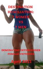 Destination Humiliation 7 Women vs 7 Men: Dominating Intergender Female Victories April 2021