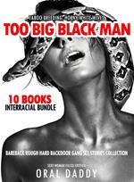 10 Books Interracial Bundle - Taboo Breeding, Horny White Wives, Too Big Black Man Bareback Rough Hard Backdoor Gang Sex Stories Collection