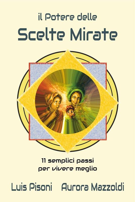 Il Potere delle Scelte Mirate - 11 Semplici Passi per Vivere Meglio - Aurora Mazzoldi,Luis Pisoni - ebook
