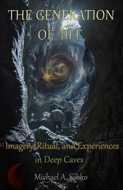 The Generation of Life: Imagery, Ritual and Experiences in Deep Caves