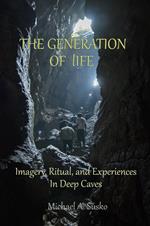The Generation of Life: Imagery, Ritual and Experiences in Deep Caves