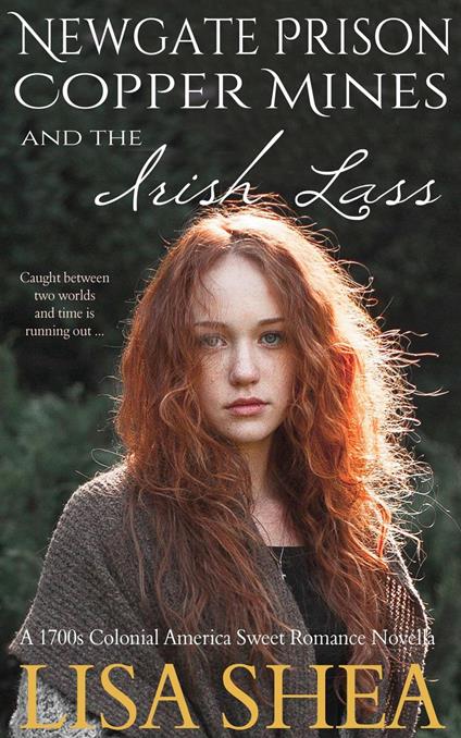 Newgate Prison Copper Mines and The Irish Lass - A 1700s Colonial America Sweet Romance Novella - Lisa Shea - ebook