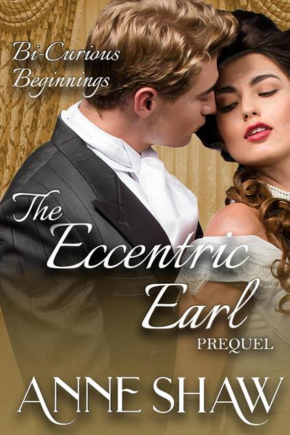 Bi-Curious Beginnings: The Eccentric Earl Prequel - Anne Shaw - ebook
