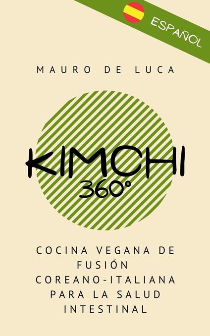 Kimchi 360°: Cocina vegana de fusión coreano-italiana para la salud intestinal