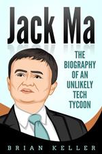 Jack Ma: The Biography of an Unlikely Tech Tycoon